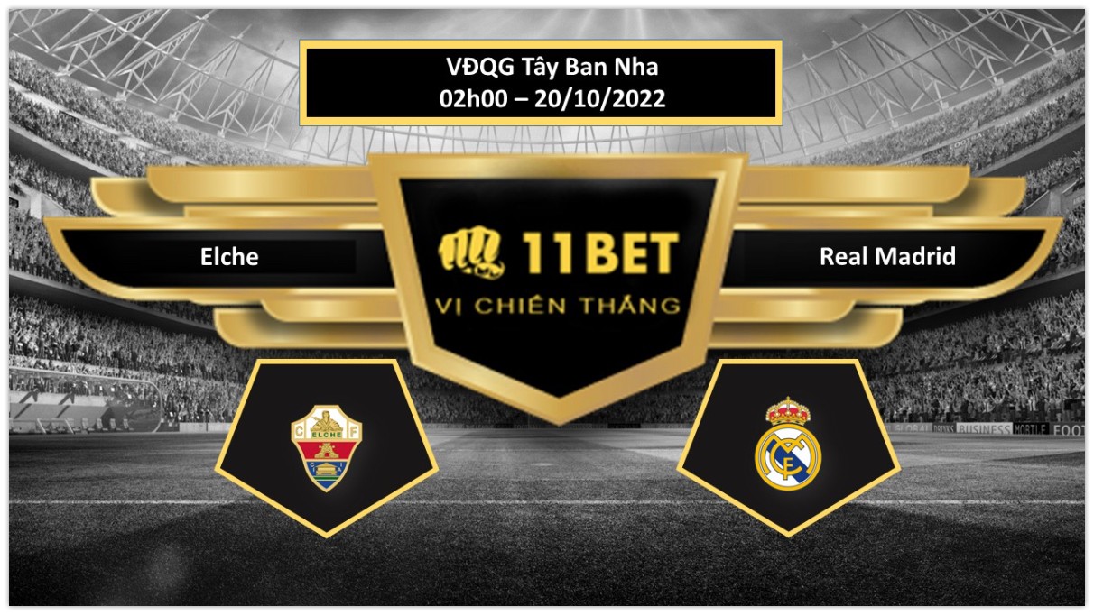 11BET Tip bóng đá Elche vs Real Madrid, hôm nay 20/10/2022