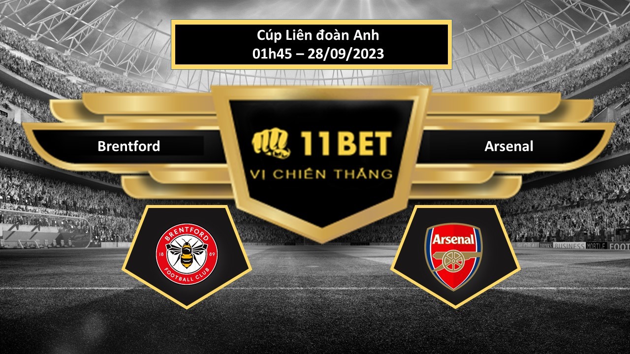 11BET Tip bóng đá  Brentford vs Arsenal, hôm nay 28/09/2023