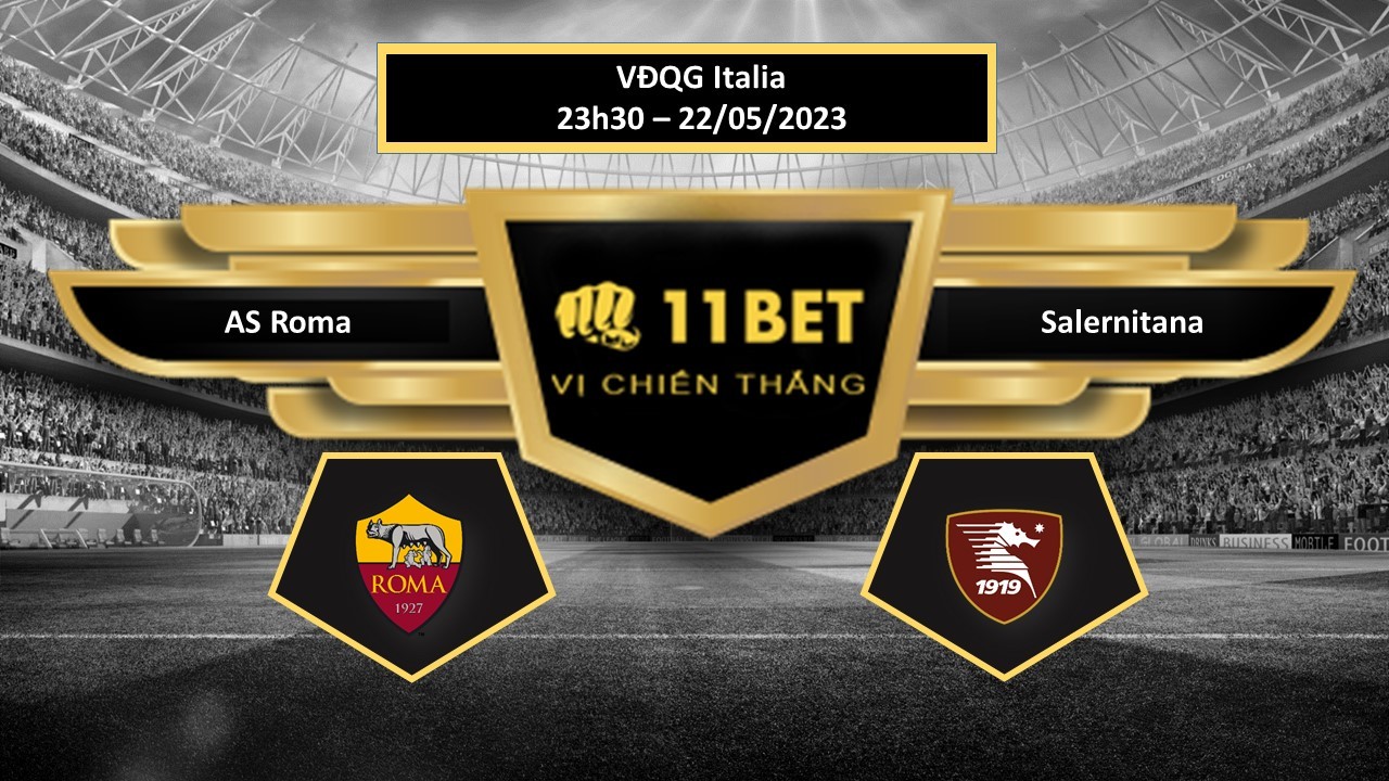 11BET Tip bóng đá AS Roma vs Salernitana, hôm nay 22/05/2023