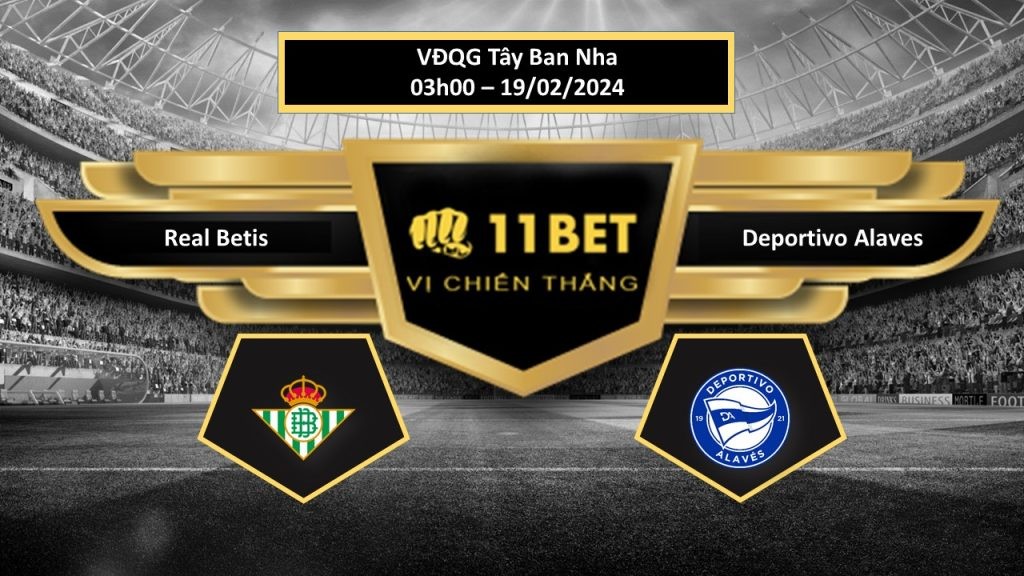11BET Tip bóng đá Real Betis vs Deportivo Alaves, hôm nay 19/02/2024