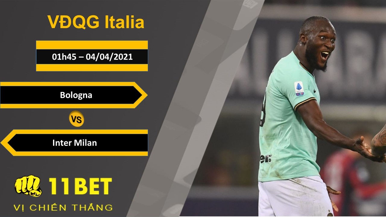 11BET Soi kèo Bologna vs Inter Milan, 01h45, 04/04/2021