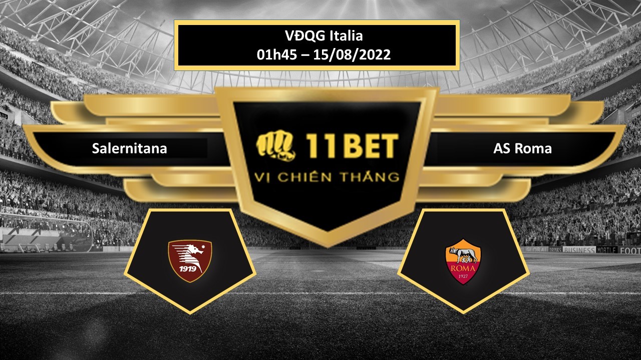 11BET Tip bóng đá Salernitana vs AS Roma , hôm nay 15/08/2022