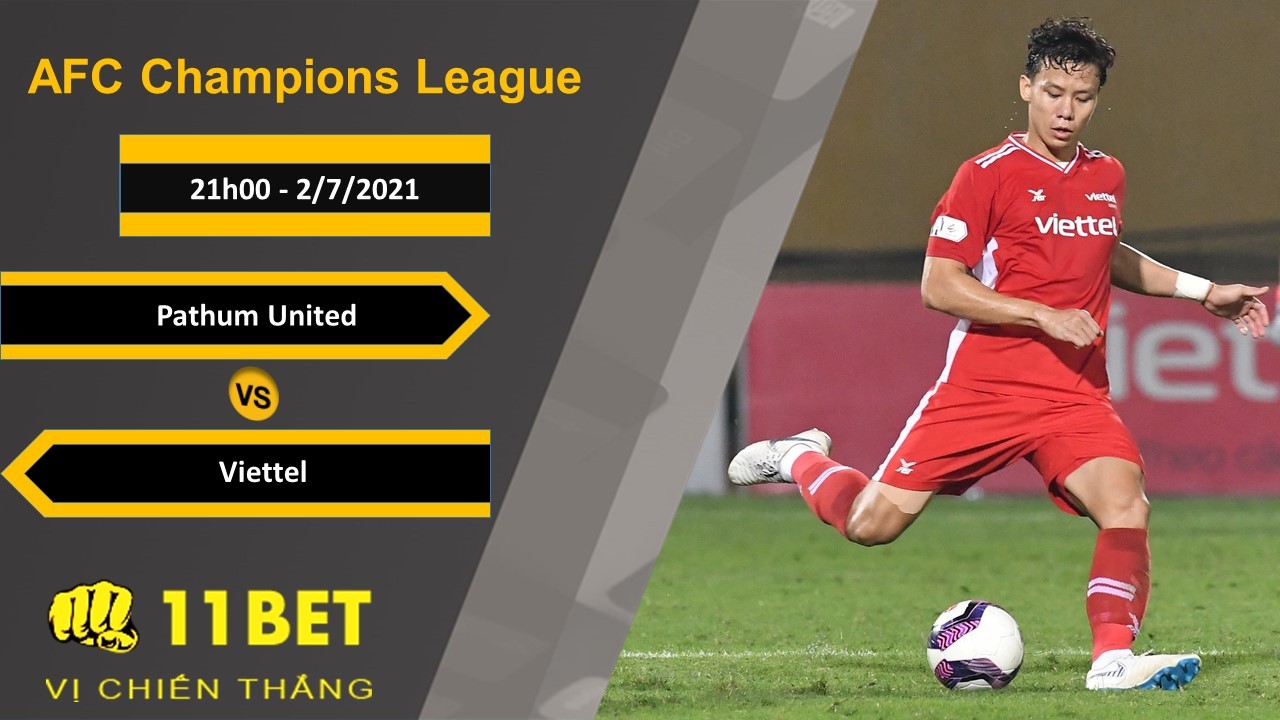 11BET Soi kèo Pathum United vs Viettel, 21h00, 2/7/2021