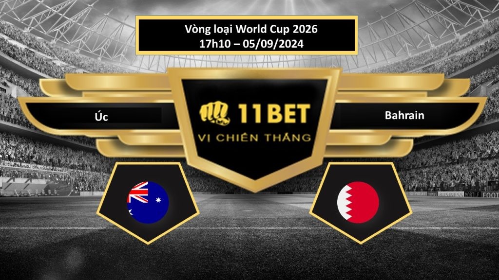 11BET Tip bóng đá Úc vs Bahrain, hôm nay 05/09/2024