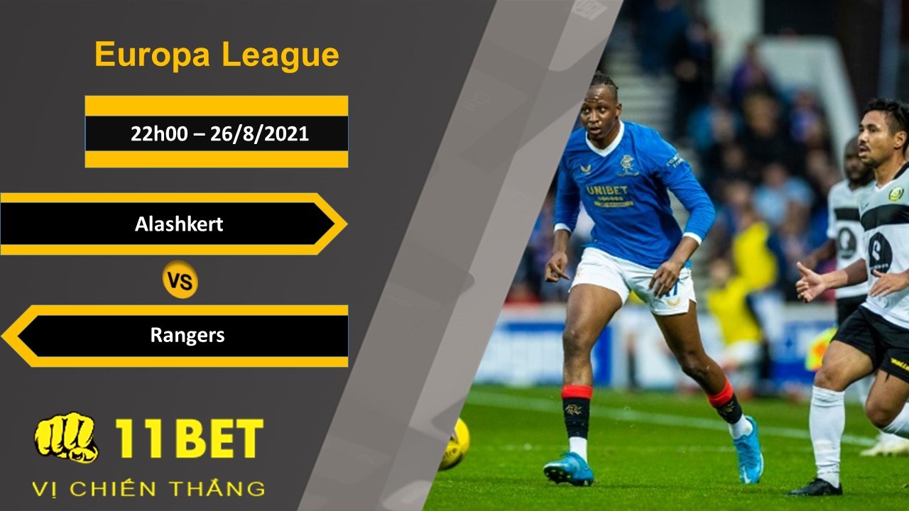 11BET Soi kèo Alashkert vs Rangers, 22h00, 26/8/2021