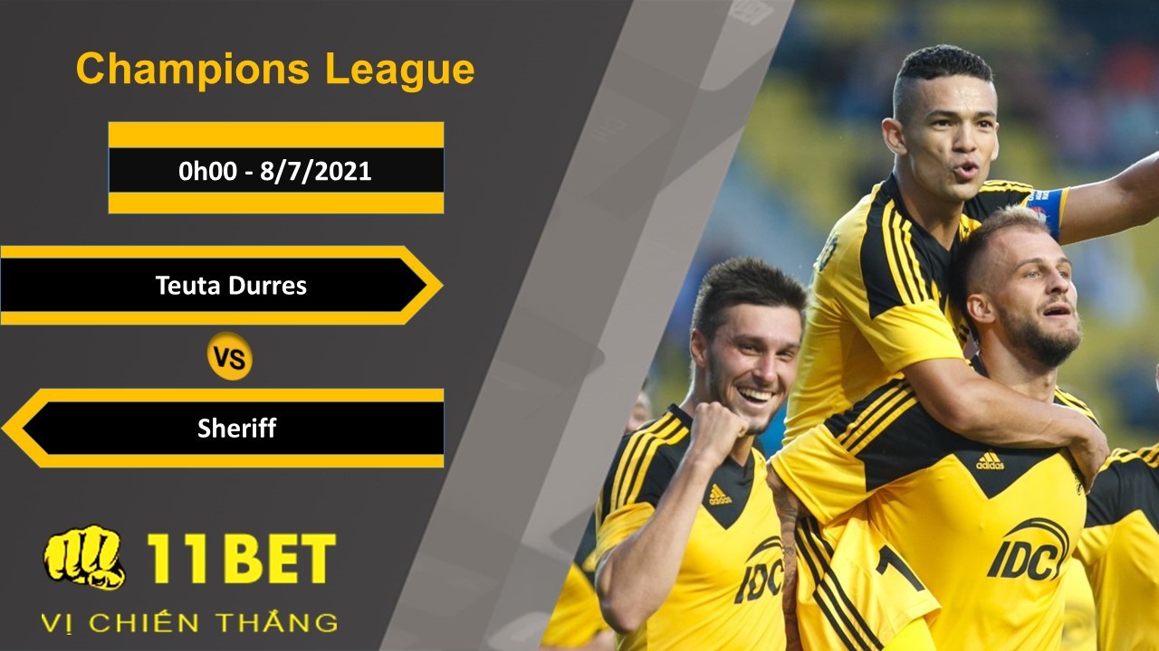 11BET Soi kèo Teuta Durres vs Sheriff, 0h00, 8/7/2021
