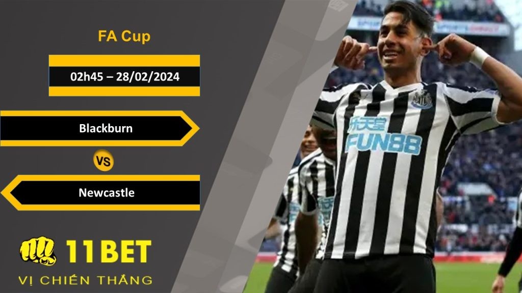 11BET Soi kèo  Blackburn vs Newcastle, 02h45, 28/02/2024