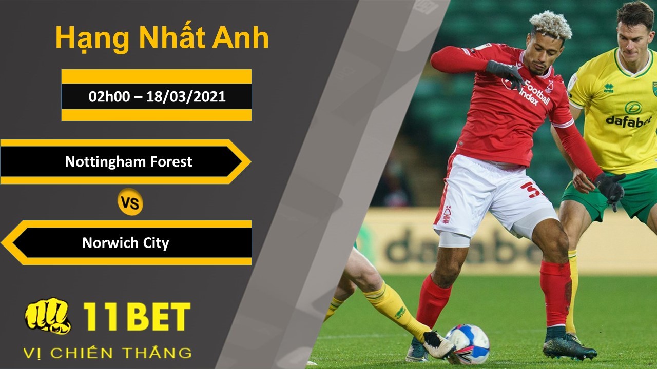 11BET Soi kèo Nottingham Forest vs Norwich City, 02h00, 18/03/2021