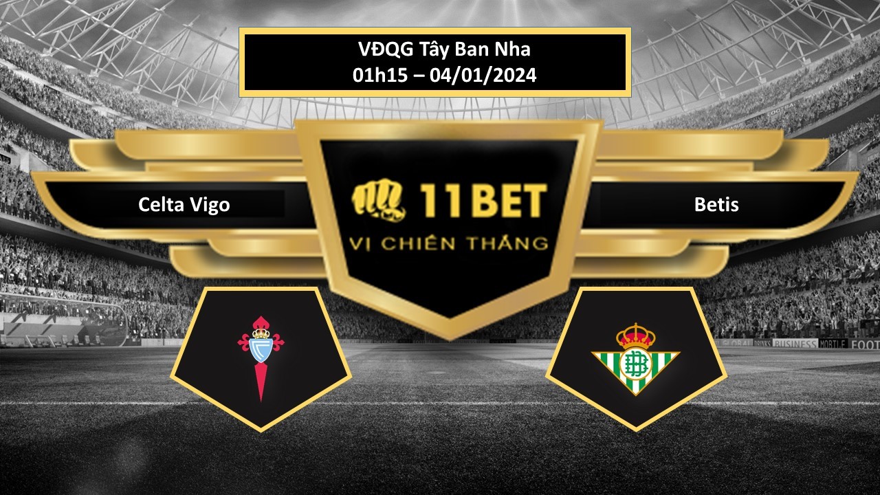 11BET Tip bóng đá   Celta Vigo vs Betis, hôm nay 04/01/2024