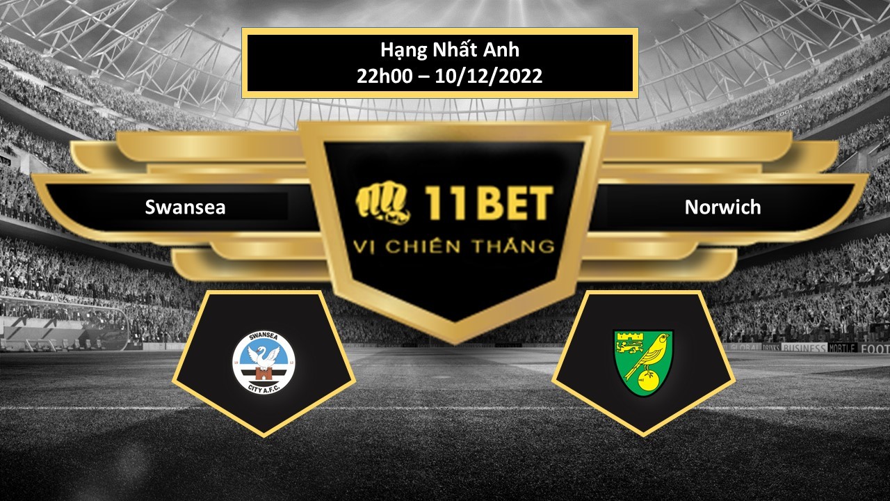 11BET Tip bóng đá   Swansea vs Norwich, hôm nay 10/12/2022