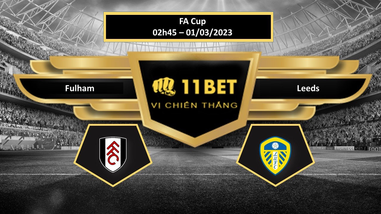 11BET Tip bóng đá   Fulham vs Leeds, hôm nay 01/03/2023