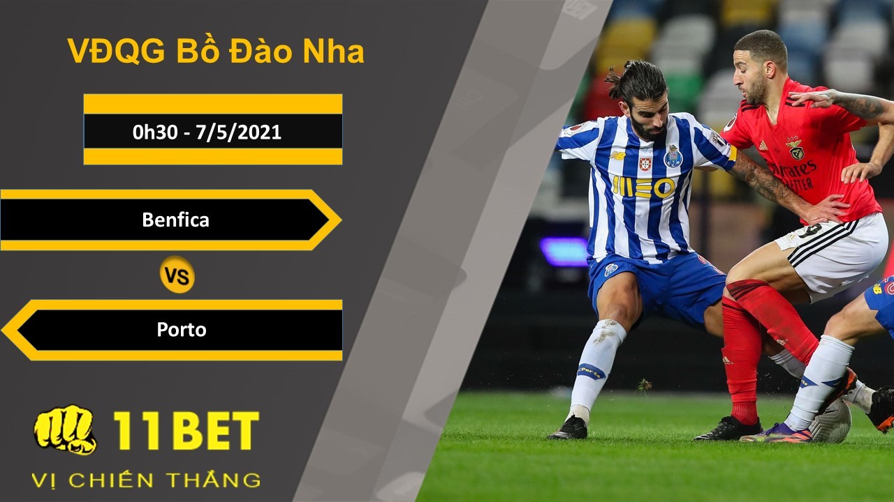 11BET Soi kèo Benfica vs Porto, 0h30, 7/5/2021
