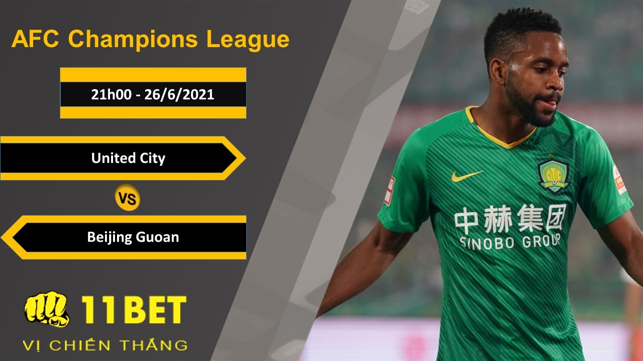 11BET Soi kèo United City vs Beijing Guoan, 21h00, 26/6/2021