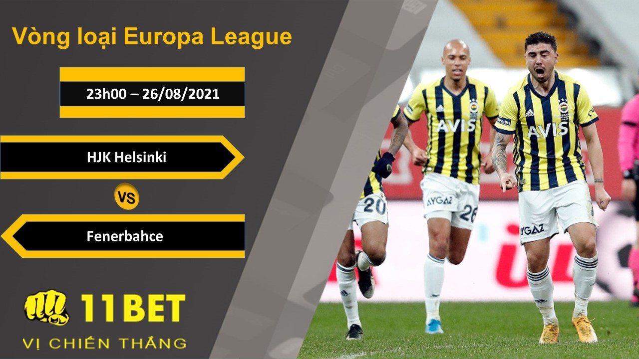 11BET Soi kèo HJK Helsinki vs Fenerbahce, 23h00, 26/08/2021