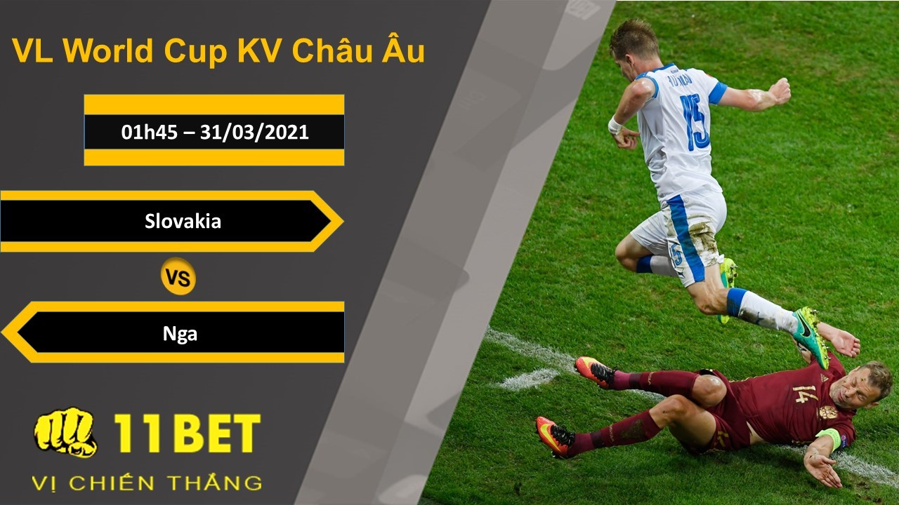 11BET Soi kèo Slovakia vs Nga, 01h45, 31/03/2021