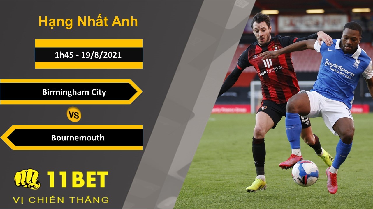 11BET Soi kèo Birmingham City vs Bournemouth, 1h45, 19/8/2021