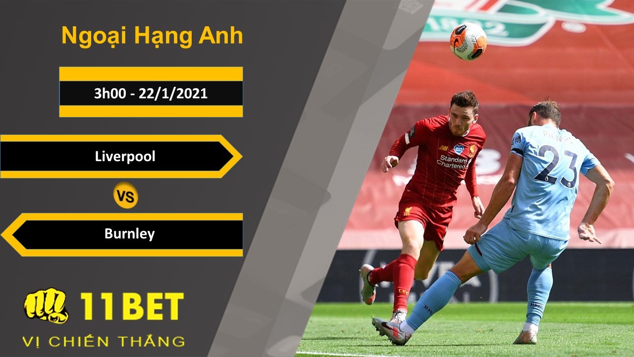 11BET Soi kèo Liverpool vs Burnley, 3h00, 22/1/2021