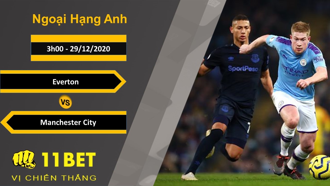 11BET Soi kèo Everton vs Manchester City, 3h00, 29/12/2020