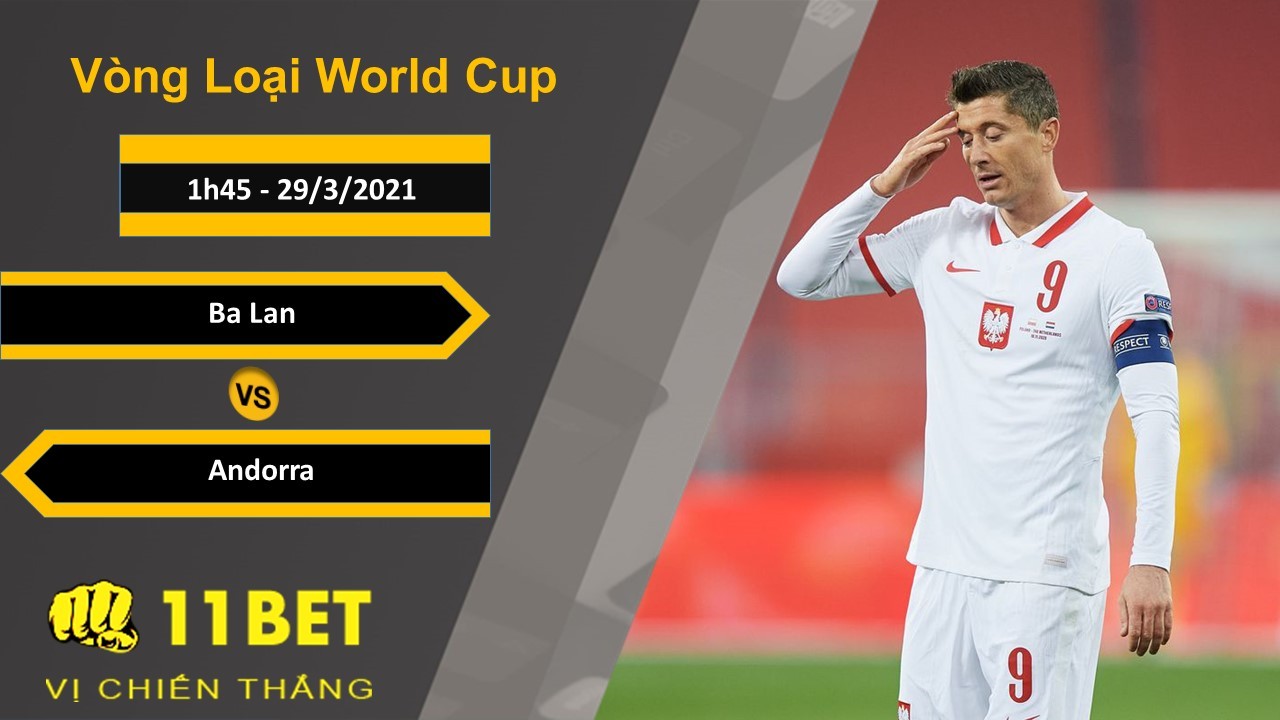 11BET Soi kèo Ba Lan vs Andorra, 1h45, 29/3/2021