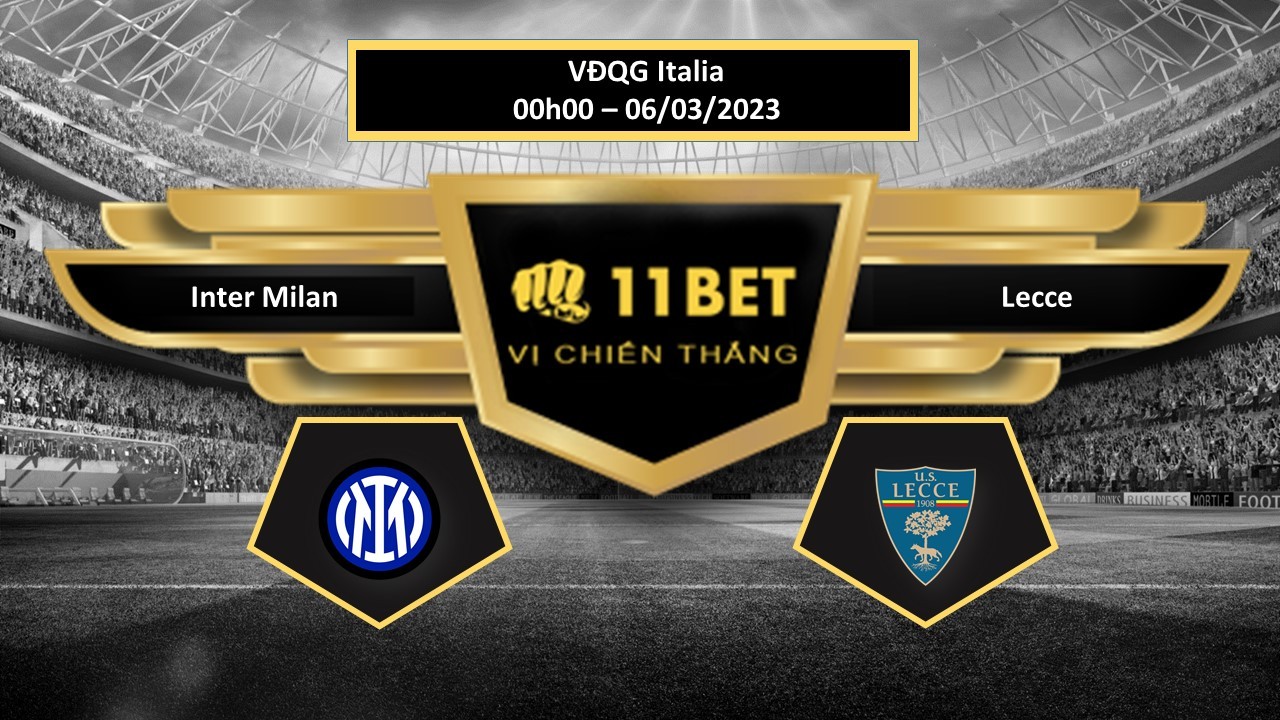 11BET Tip bóng đá  Inter Milan vs Lecce, hôm nay 06/03/2023
