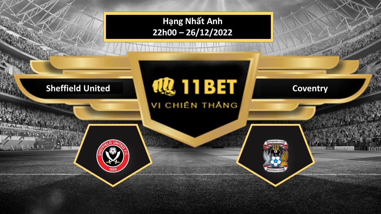 11BET Tip bóng đá   Sheffield United vs Coventry, hôm nay 26/12/2022