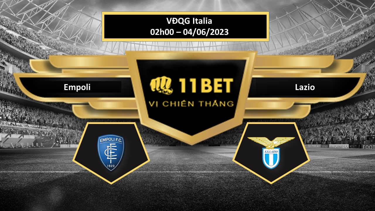 11BET Tip bóng đá Empoli vs Lazio, hôm nay 04/06/2023