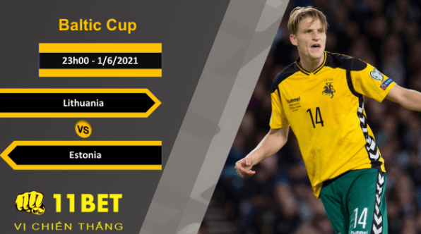 11BET Soi kèo Lithuania vs Estonia, 23h00, 1/6/2021