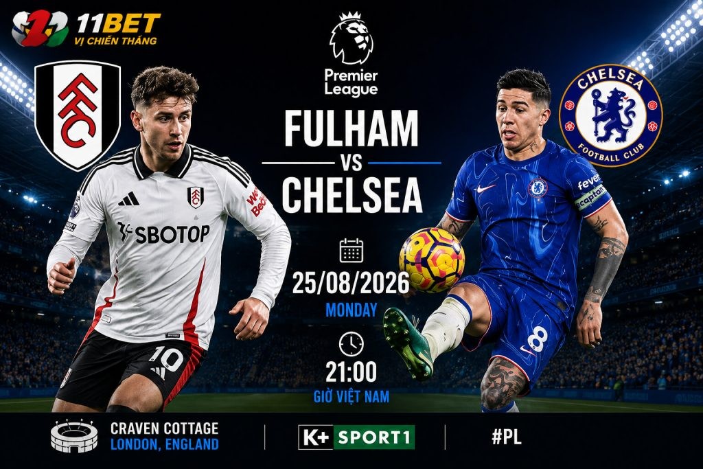 11BET Soi kèo bóng đá Fulham vs Chelsea – 02h00 ngày 25/08/2026