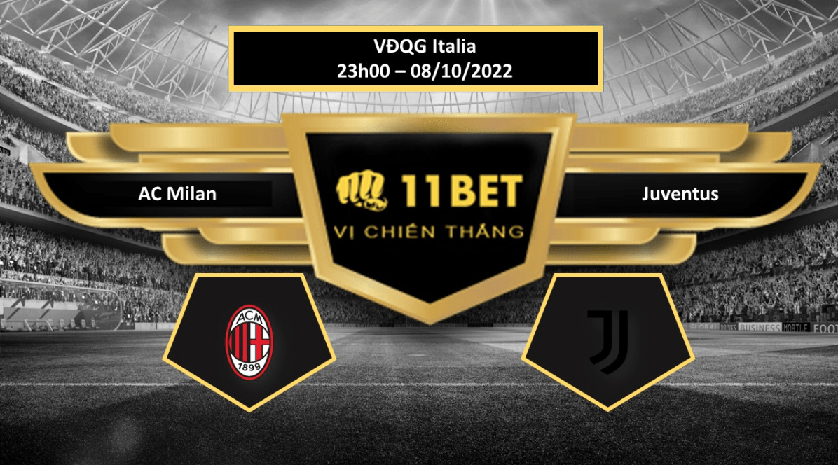 11BET Tip bóng đá AC Milan vs Juventus , hôm nay 08/10/2022