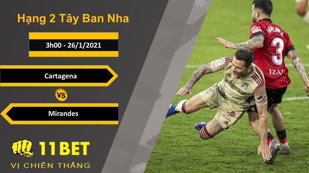 11BET Soi kèo Cartagena vs Mirandes, 3h00, 26/1/2021