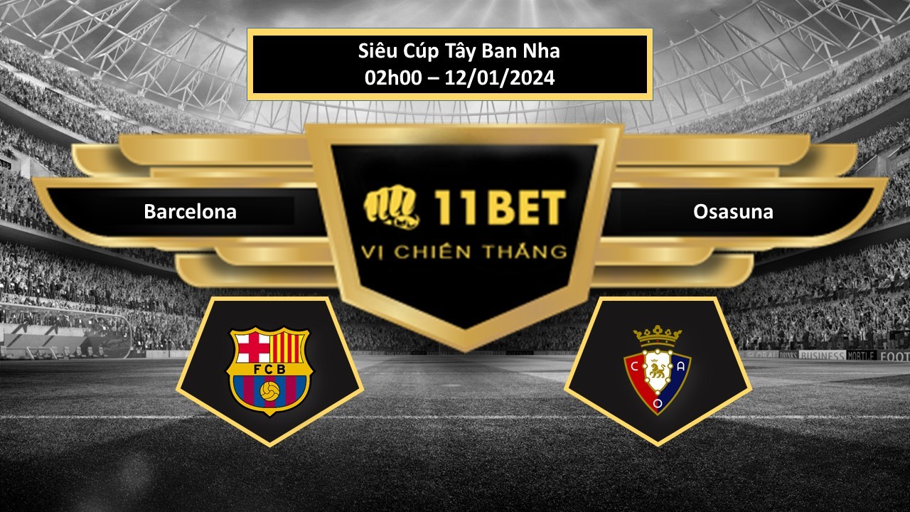 11BET Tip bóng đá Barcelona vs Osasuna, hôm nay 12/01/2024