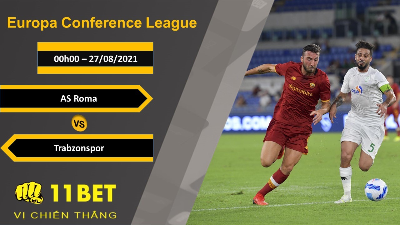 11BET Soi kèo AS Roma vs Trabzonspor, 0h00, 27/08/2021