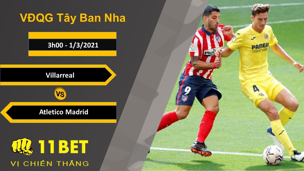 11BET Soi kèo Villarreal vs Atletico Madrid, 3h00, 1/3/2021