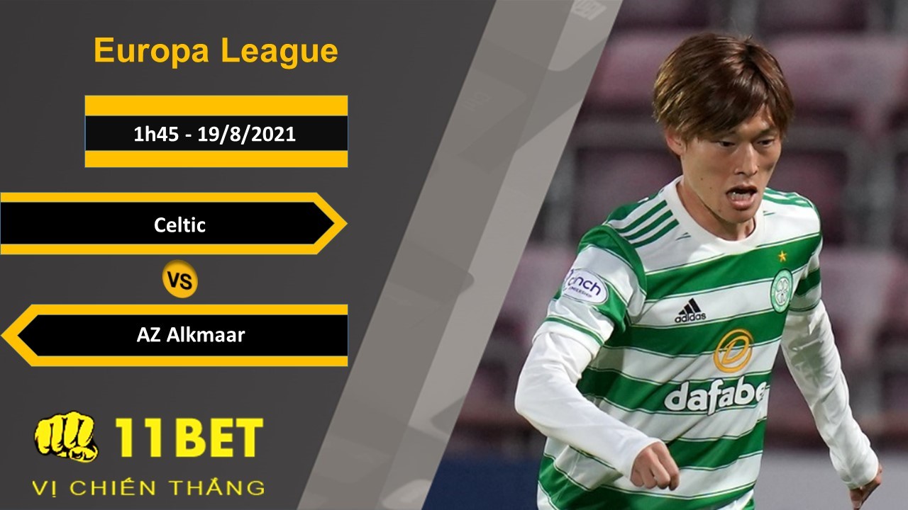 11BET Soi kèo Celtic vs AZ Alkmaar, 1h45, 19/8/2021