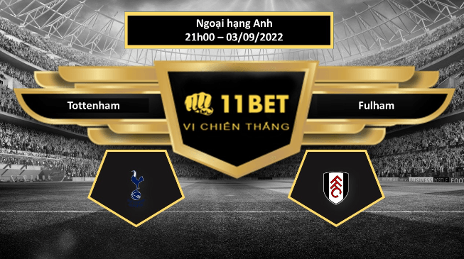 11BET Tip bóng đá   Tottenham vs Fulham , hôm nay 03/09/2022