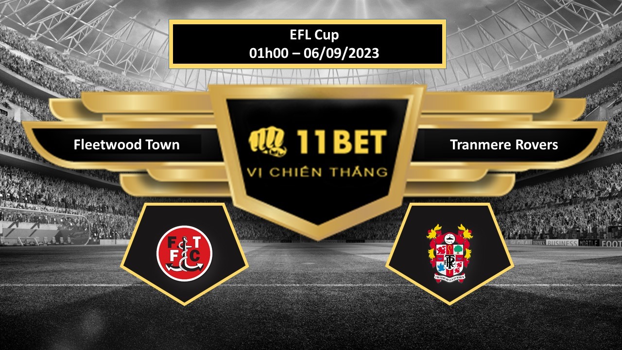 11BET Tip bóng đá  Fleetwood Town vs Tranmere Rovers , hôm nay 06/09/2023