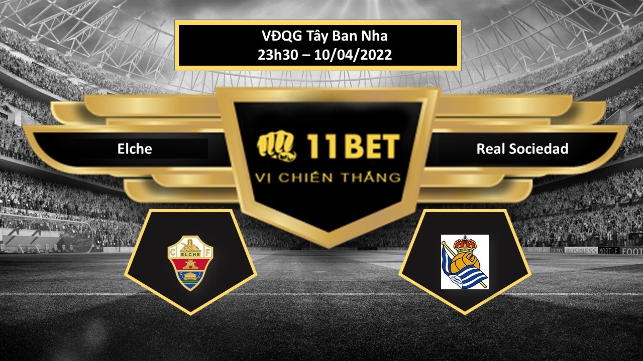 11BET Tip bóng đá Elche vs Real Sociedad , hôm nay 10/04/2022