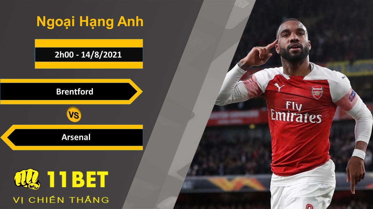 11BET Soi kèo Brentford vs Arsenal, 2h00, 14/8/2021