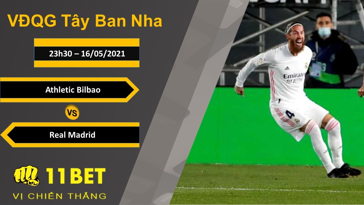 11BET Soi kèo Athletic Bilbao vs Real Madrid, 23h30, 16/05/2021
