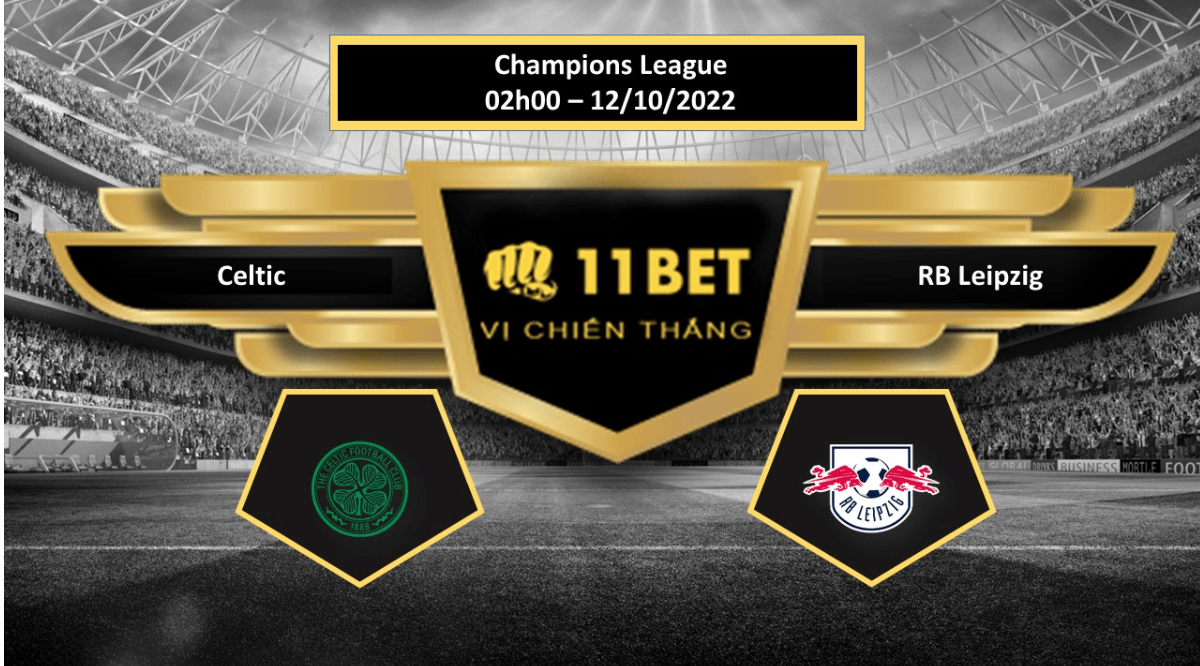 11BET Tip bóng đá    Celtic vs RB Leipzig, hôm nay 12/10/2022