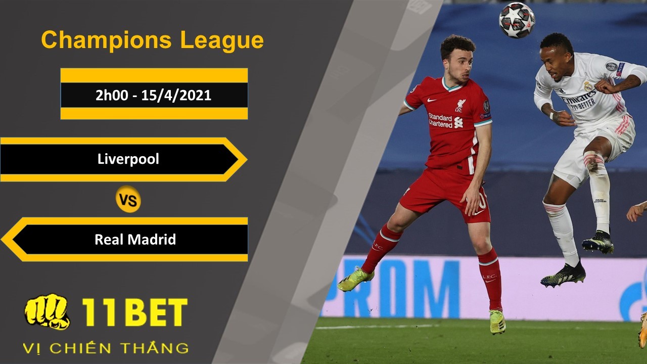11BET Soi kèo Liverpool vs Real Madrid, 2h00, 15/4/2021