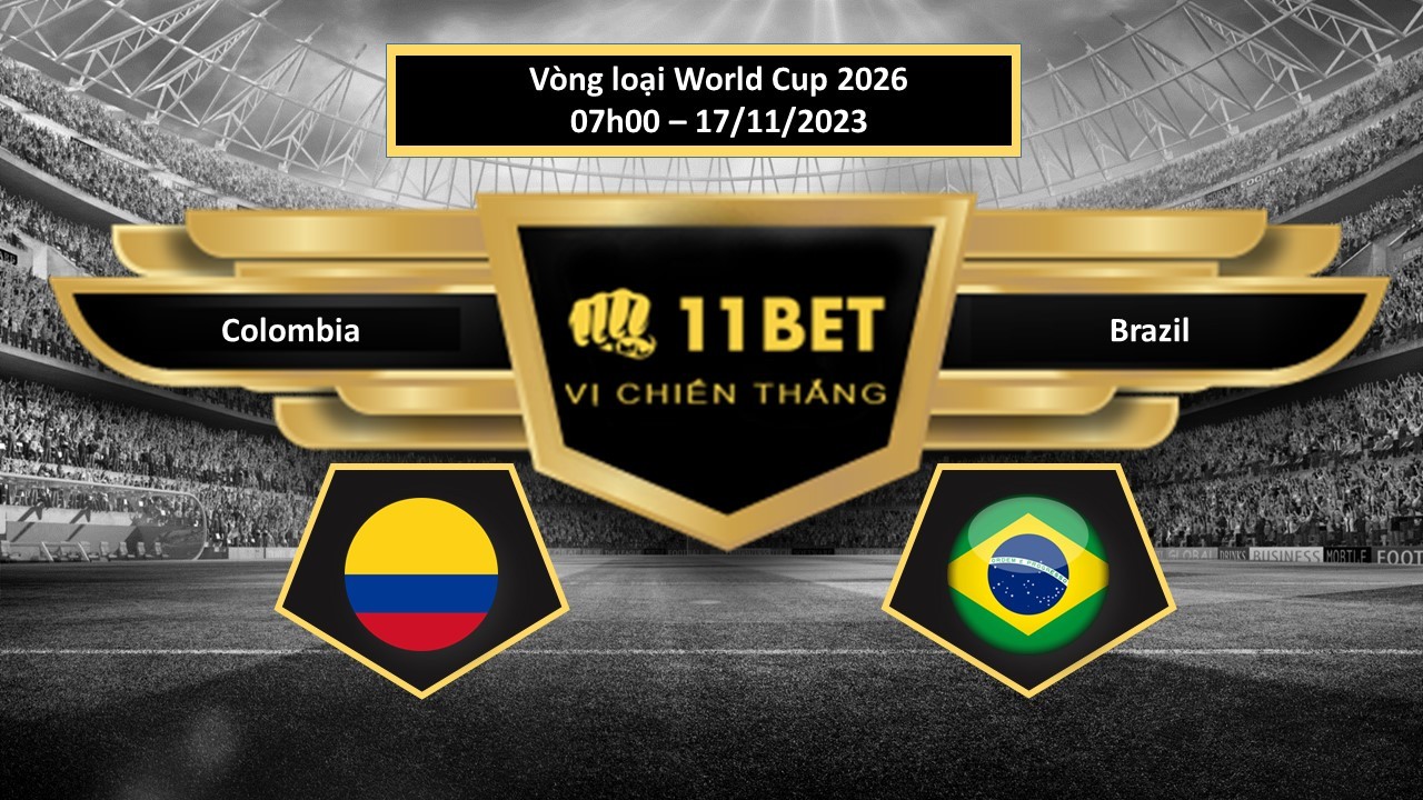 11BET Tip bóng đá Colombia vs Brazil, hôm nay 17/11/2023