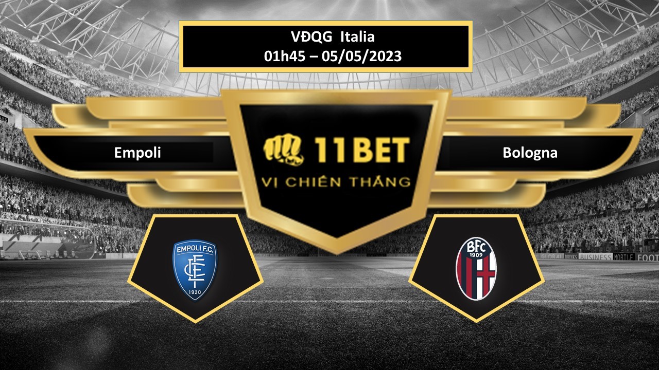 11BET Tip bóng đá Empoli vs Bologna, hôm nay 05/05/2023