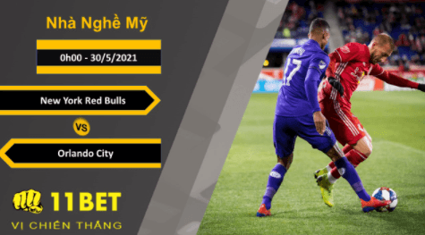 11BET Soi kèo New York Red Bulls vs Orlando City, 0h00, 30/5/2021