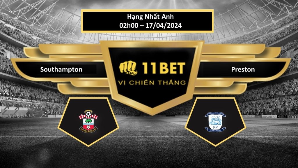 11BET Tip bóng đá   Southampton vs Preston, hôm nay 17/04/2024