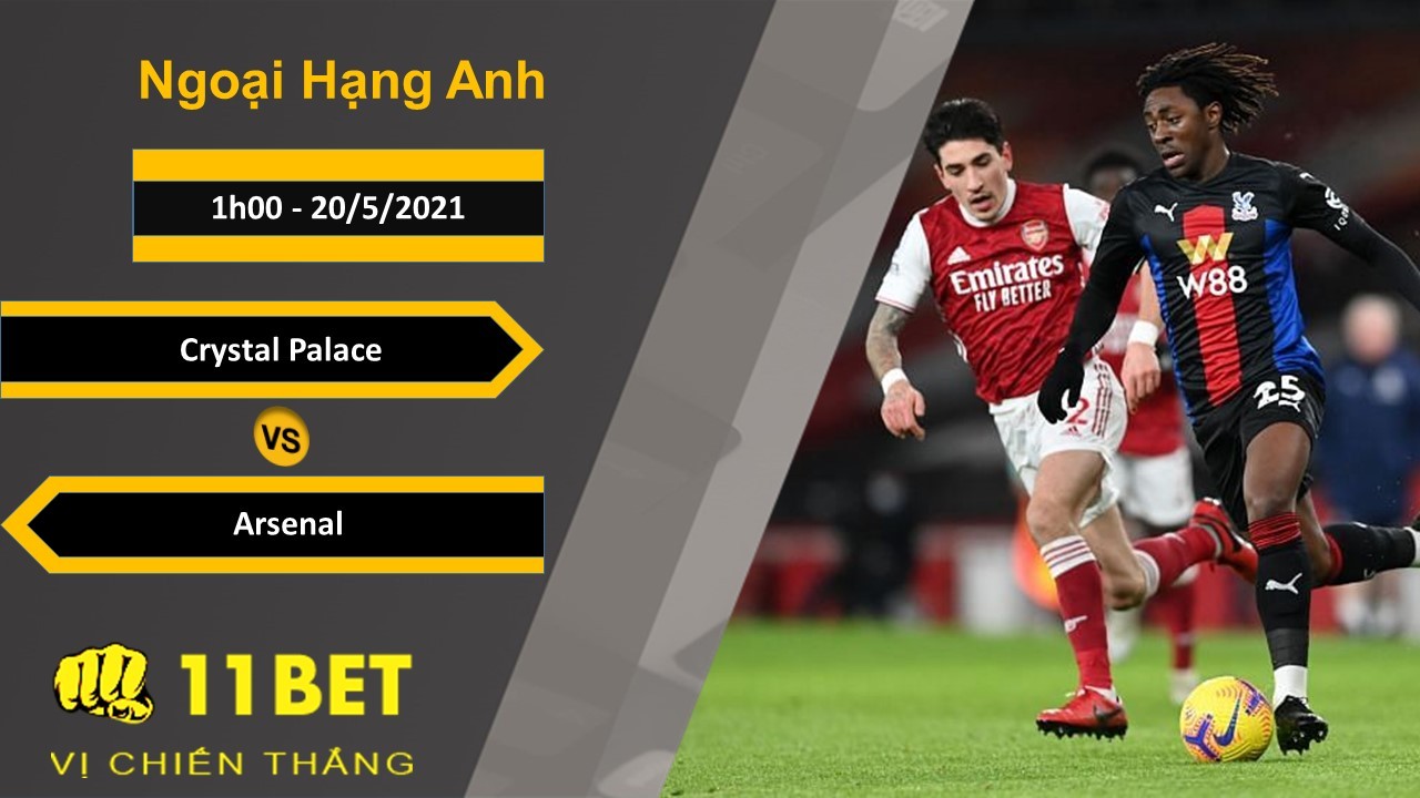 11BET Soi kèo Crystal Palace vs Arsenal, 1h00, 20/5/2021