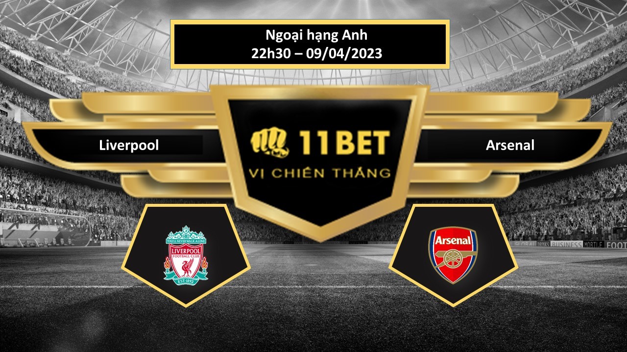 11BET Tip bóng đá  Liverpool vs Arsenal, hôm nay 09/04/2023