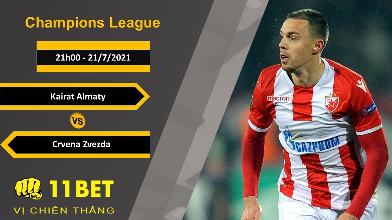 11BET Soi kèo Kairat Almaty vs Crvena Zvezda, 21h00, 21/7/2021