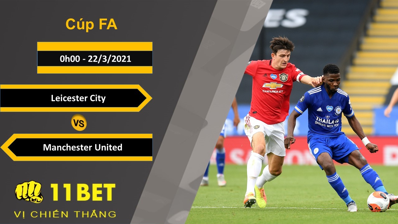 11BET Soi kèo Leicester City vs Manchester United, 0h00, 22/3/2021