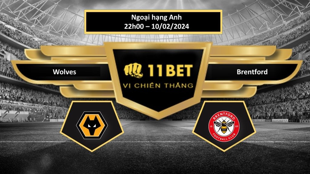 11BET Tip bóng đá  Wolves vs Brentford, hôm nay 10/02/2024